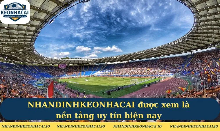 NHANDINHKEONHACAI duoc xem la nen tang uy tin hien nay NHANDINHKEONHACAI được xem là nền tảng uy tín hiện nay