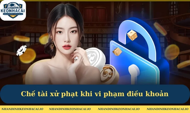 che tai xu phat khi vi pham dieu khoan tai keo nha cai Chế tài xử phạt khi vi phạm điều khoản tại Kèo Nhà Cái
