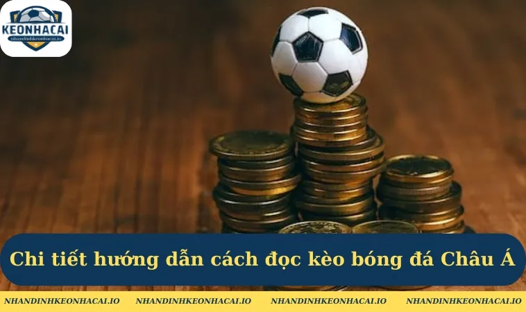 chi tiet huong dan cach doc keo bong da chau a 1 Chi tiết hướng dẫn cách đọc kèo bóng đá Châu Á