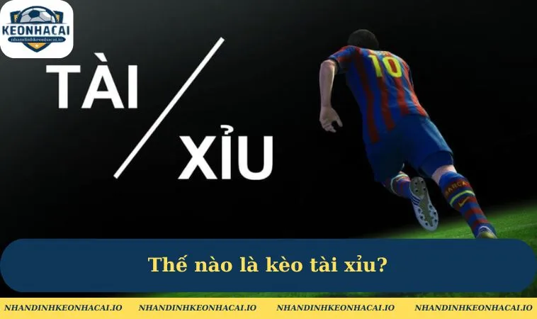the nao la keo tai Thế nào là kèo tài xỉu?