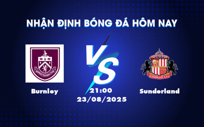 Soi kèo Burnley vs Sunderland Cuộc đối đầu kịch tính tại Ngoại hạng Anh 1