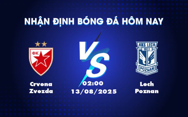Crvena Zvezda vs Lech Poznan Soi kèo đỉnh cao tại đấu trường C1 1