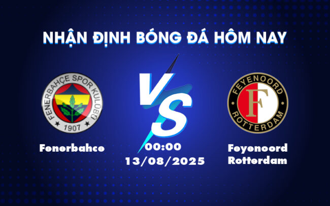 Nhận định soi kèo Fenerbahce vs Feyenoord Rotterdam Cơ hội khẳng định vị thế 3