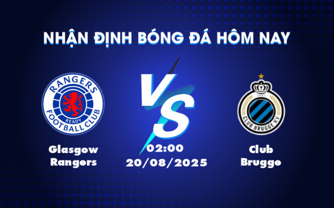 Nhận định soi kèo Glasgow Rangers vs Club Brugge 02:00 ngày 20/08 - Tâm điểm vòng đấu Champions League 5