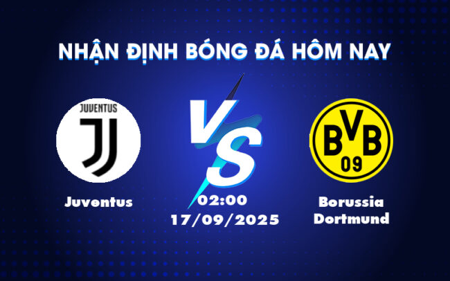 Nhận định Juventus vs Borussia Dortmund Cuộc đối đầu hấp dẫn tại Champions League 2