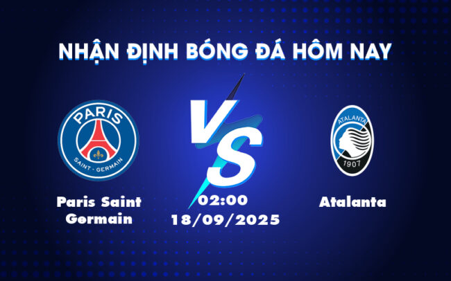 Nhận định Paris Saint Germain vs Atalanta Cuộc chạm trán cân não tại đấu trường C1 1