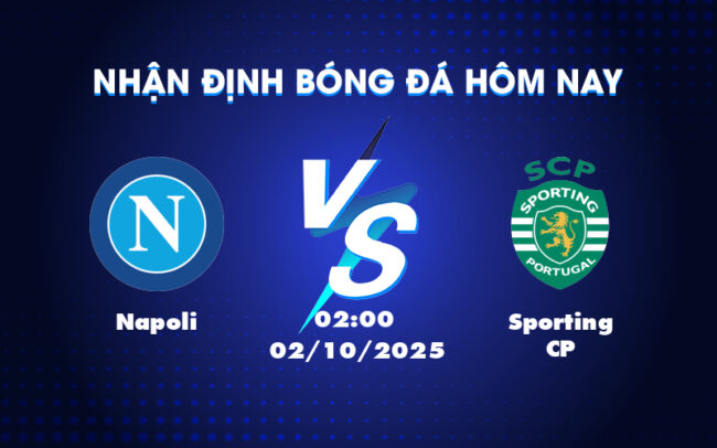 Nhận định bóng đá C1 Napoli vs Sporting CP Quyết chiến nơi đất Ý 1