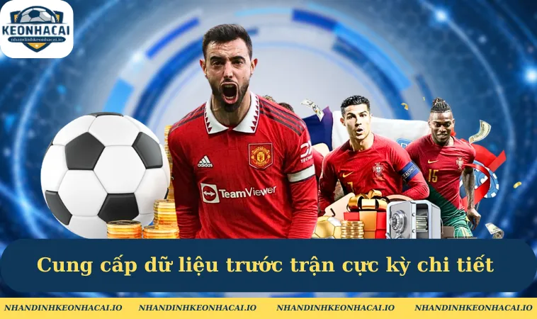 cung cap du lieu truoc tran cuc ky chi tiet Cung cấp dữ liệu trước trận cực kỳ chi tiết