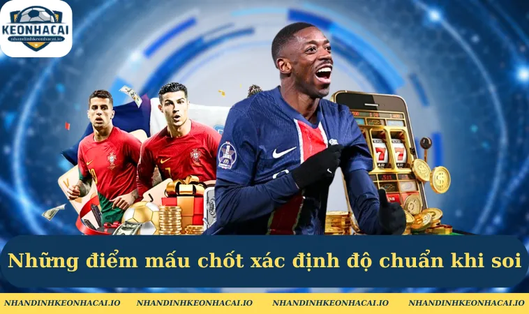 nhung diem mau chot xac dinh do chuan khi soi Những điểm mấu chốt xác định độ chuẩn khi soi